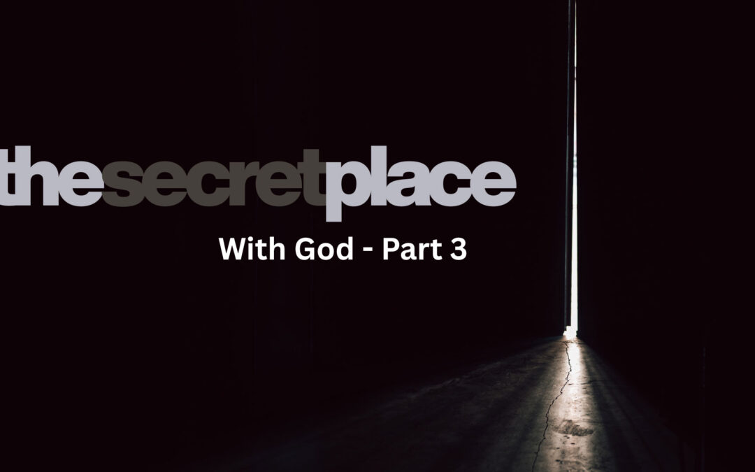 With God, Part 3: Dwelling in the Secret Place