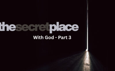 With God, Part 3: Dwelling in the Secret Place